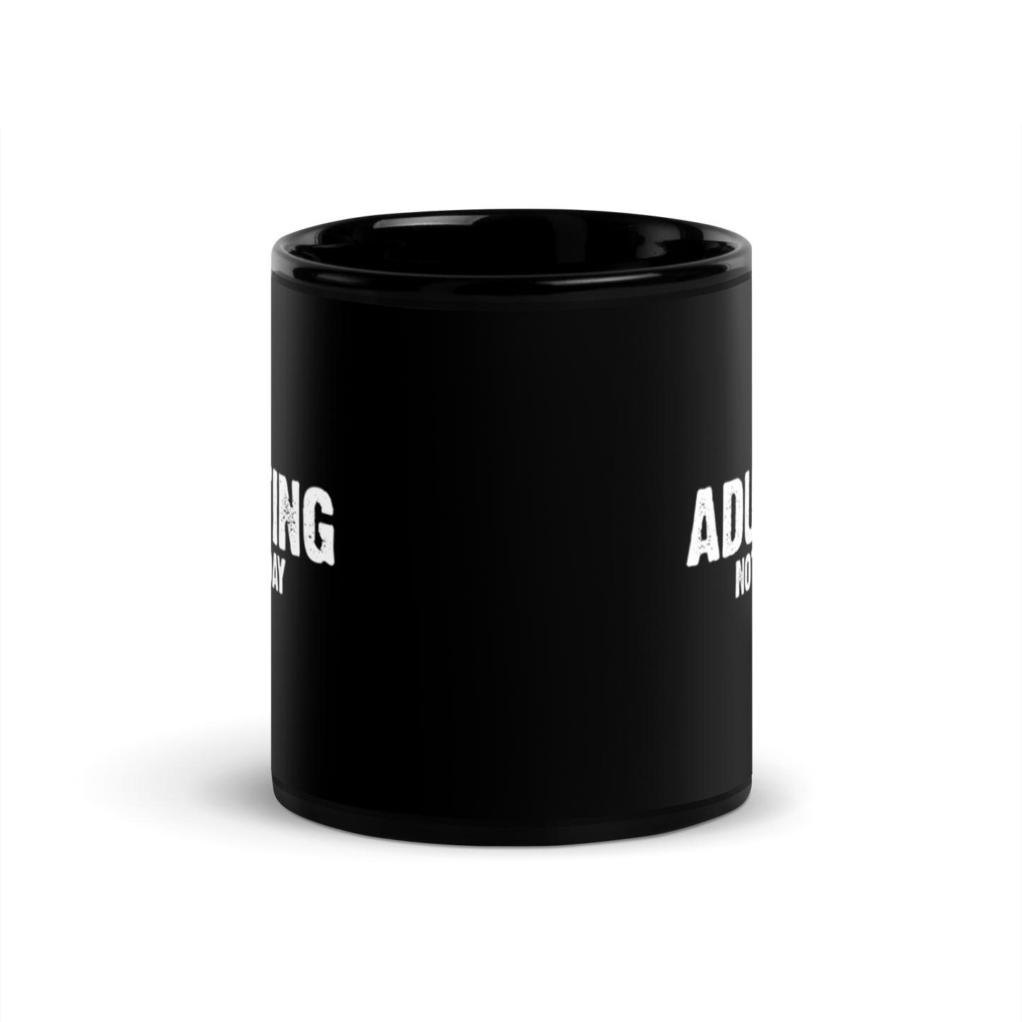 Adulting, Not Today - Funny Mug