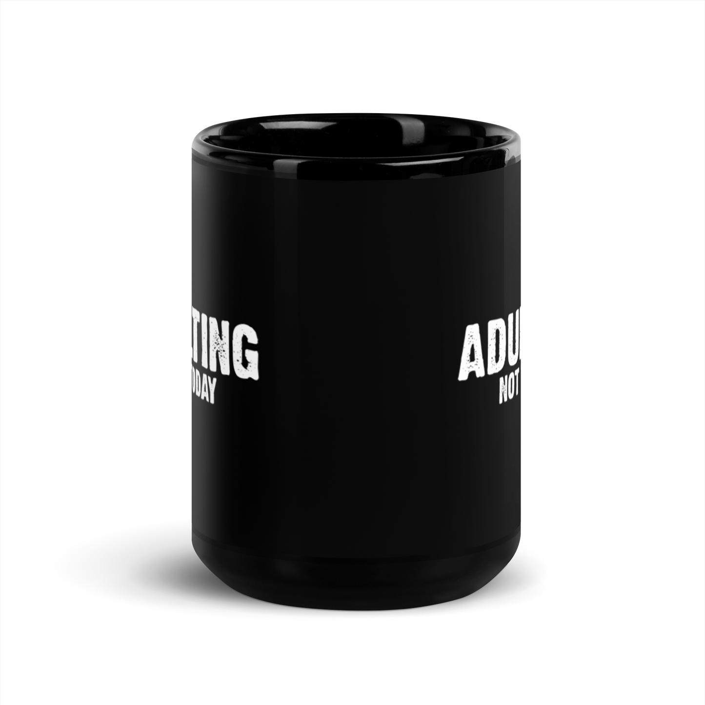 Adulting, Not Today - Funny Mug