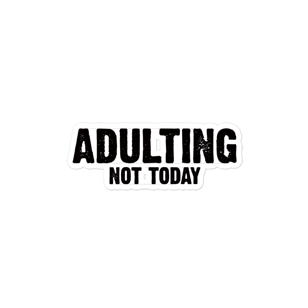 Adulting, Not Today - Funny Sticker