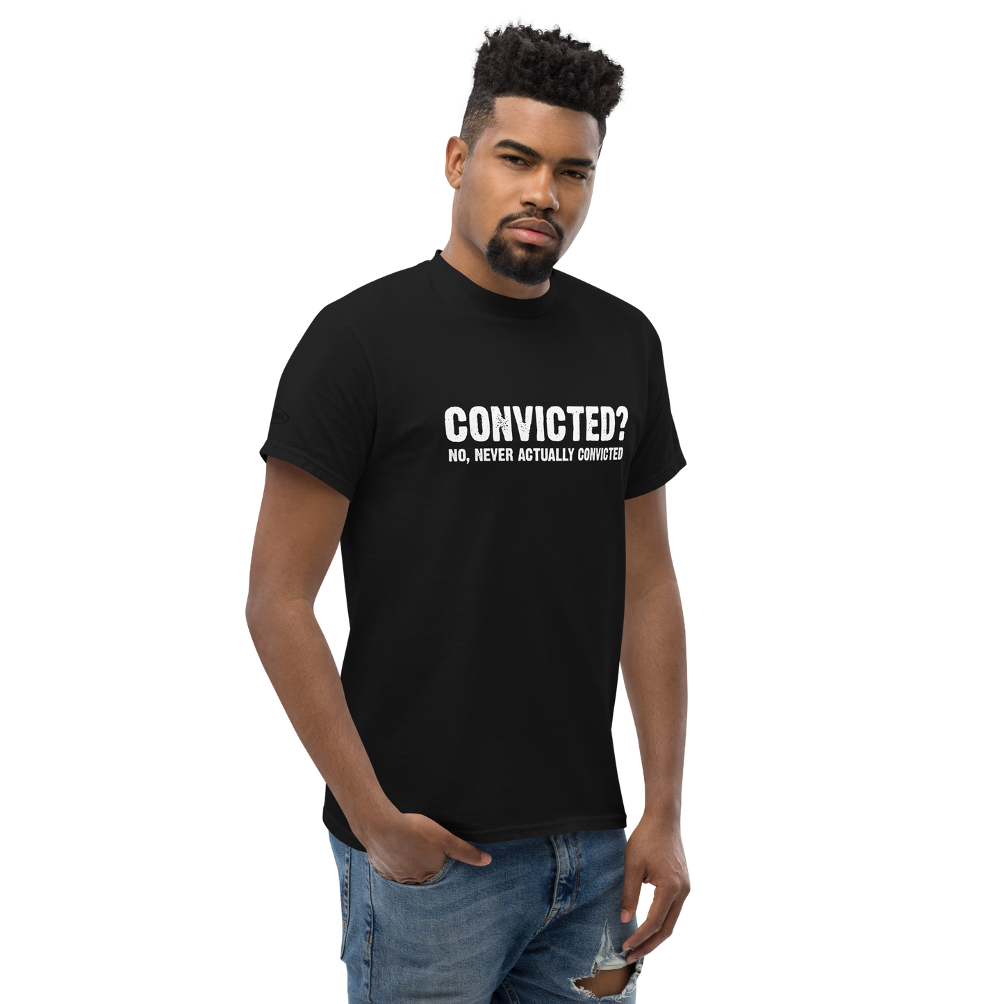 Convicted? No, never actually convicted - Funny T-Shirt