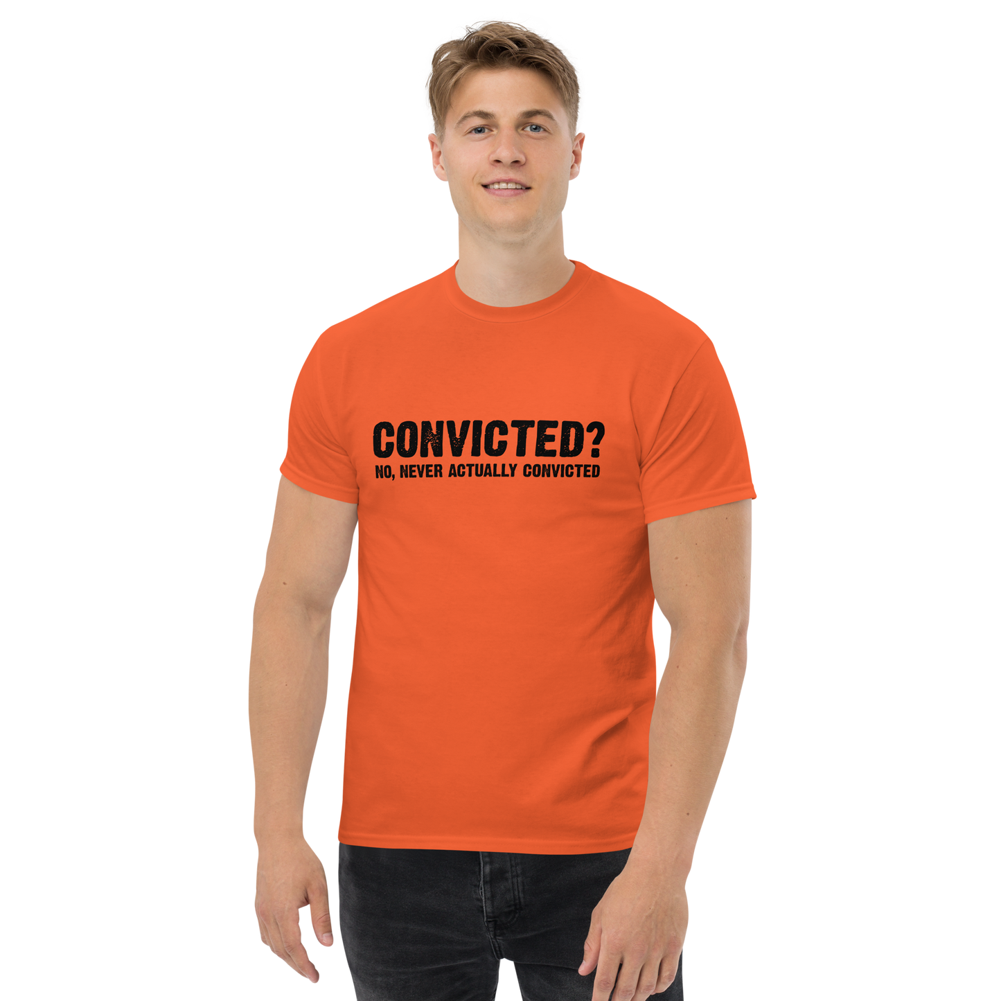Convicted? No, never actually convicted - Funny T-Shirt