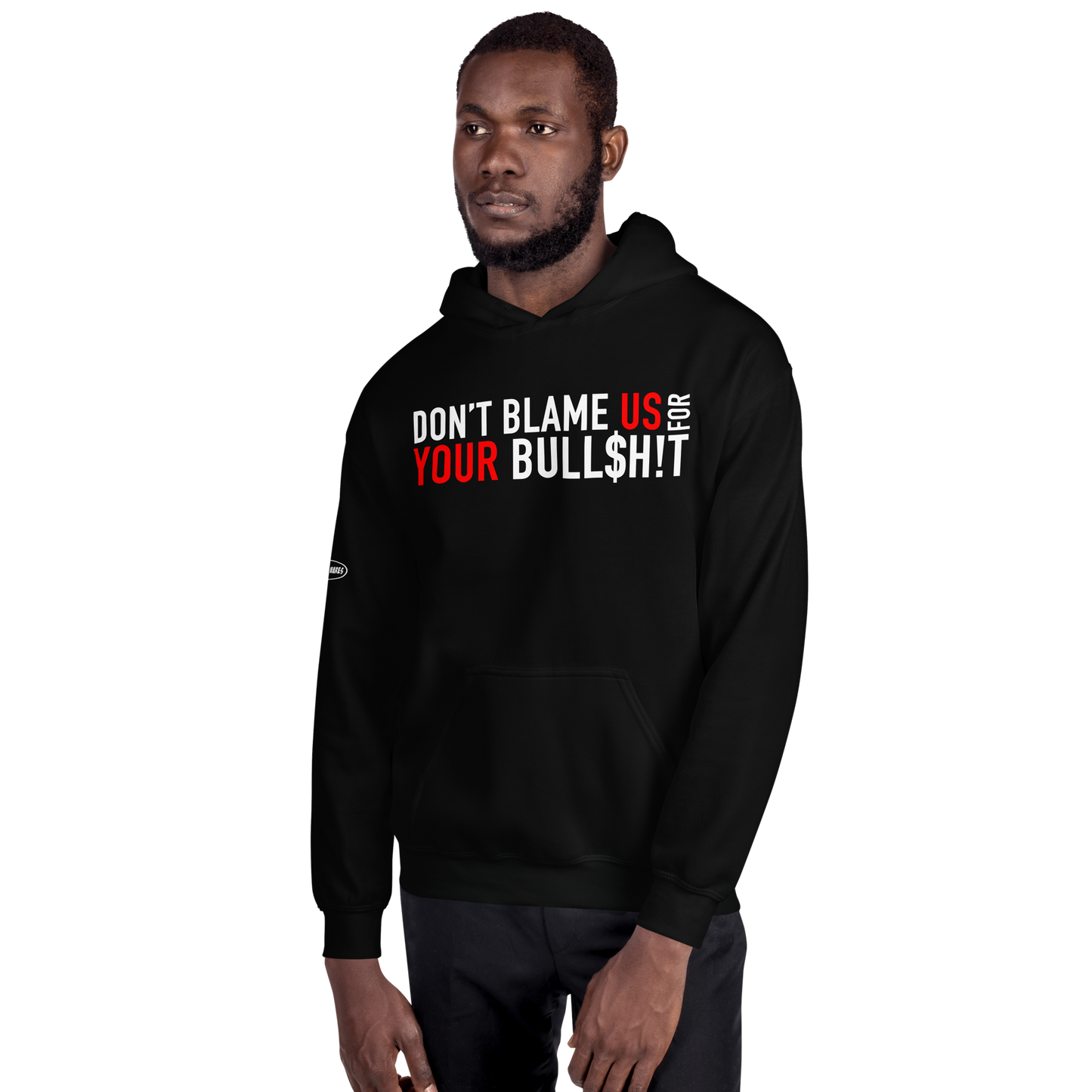 Don't Blame Us for Your Bull$h!t - Funny Hoodie
