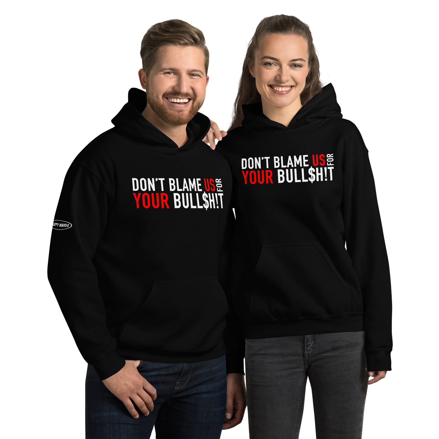 Don't Blame Us for Your Bull$h!t - Funny Hoodie