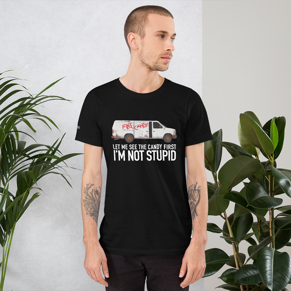 Let me See the Candy First, I'm Not Stupid - Funny T-Shirt