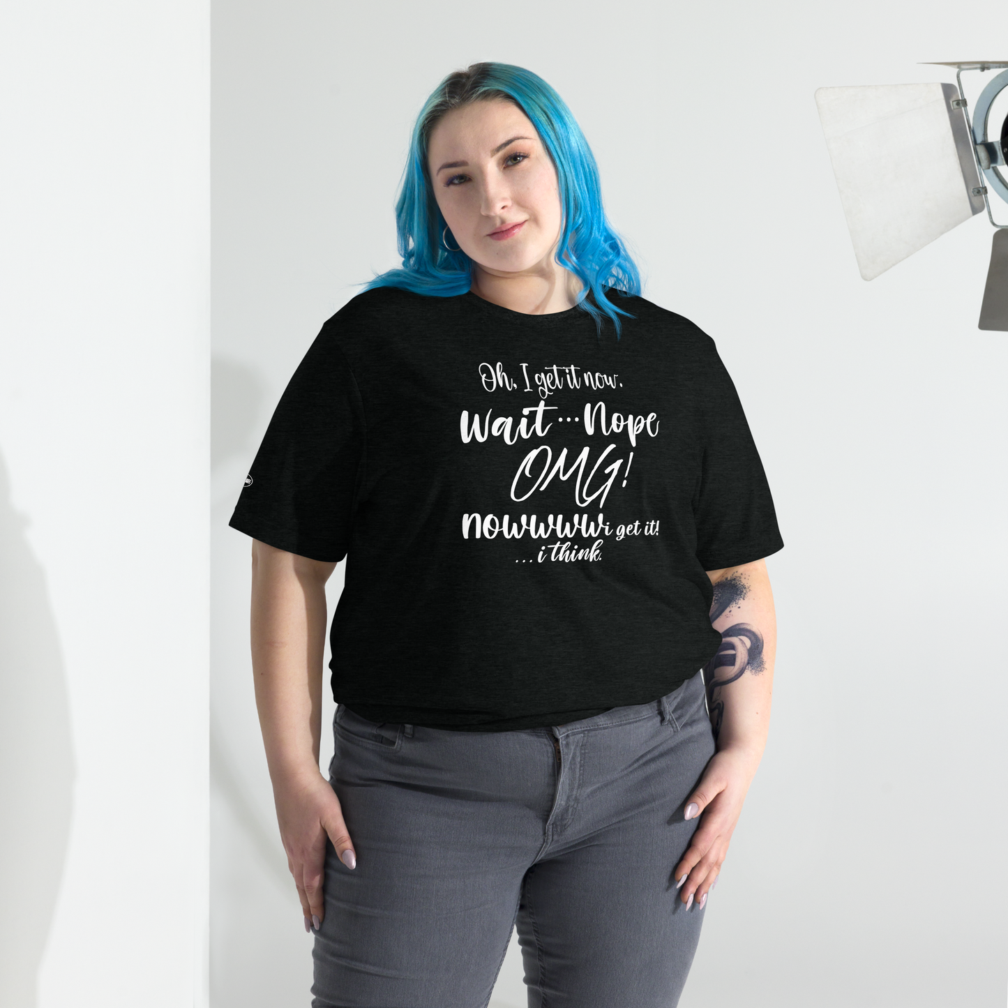 CLASSY - Oh, I get it now. Wait ... Nope. OMG! Nowww i get it! ... i think - Funny T-Shirt