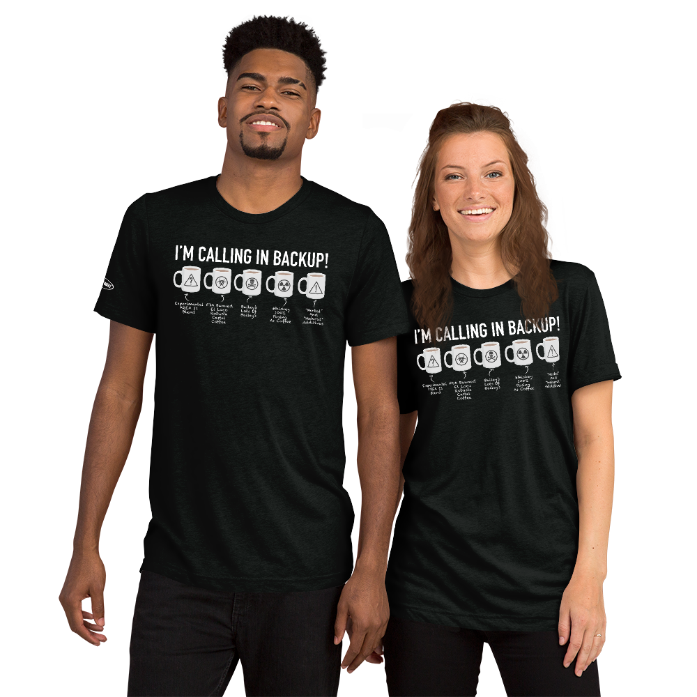 COFFEE - I'm Calling in Backup! Funny T-Shirt