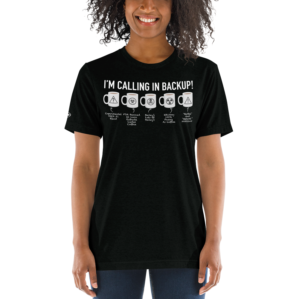 COFFEE - I'm Calling in Backup! Funny T-Shirt