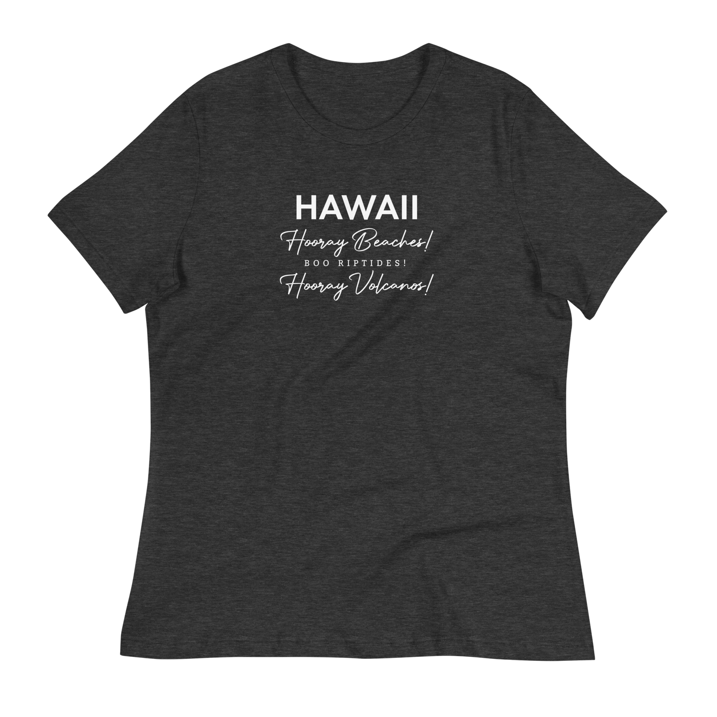 Women's - HAWAII - Hooray Beaches! Boo Riptides! Hooray Volcanos! Funny T-Shirt