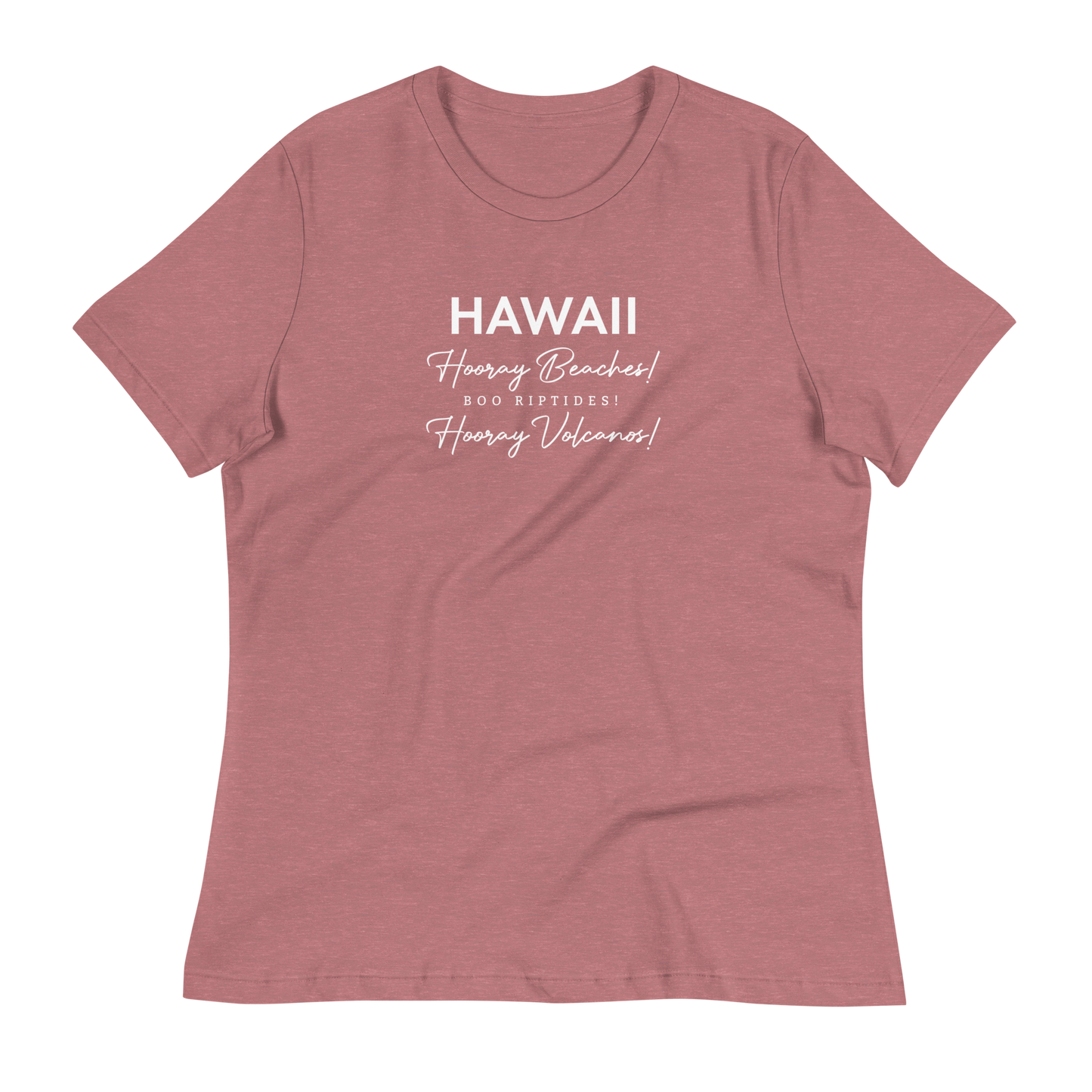 Women's - HAWAII - Hooray Beaches! Boo Riptides! Hooray Volcanos! Funny T-Shirt