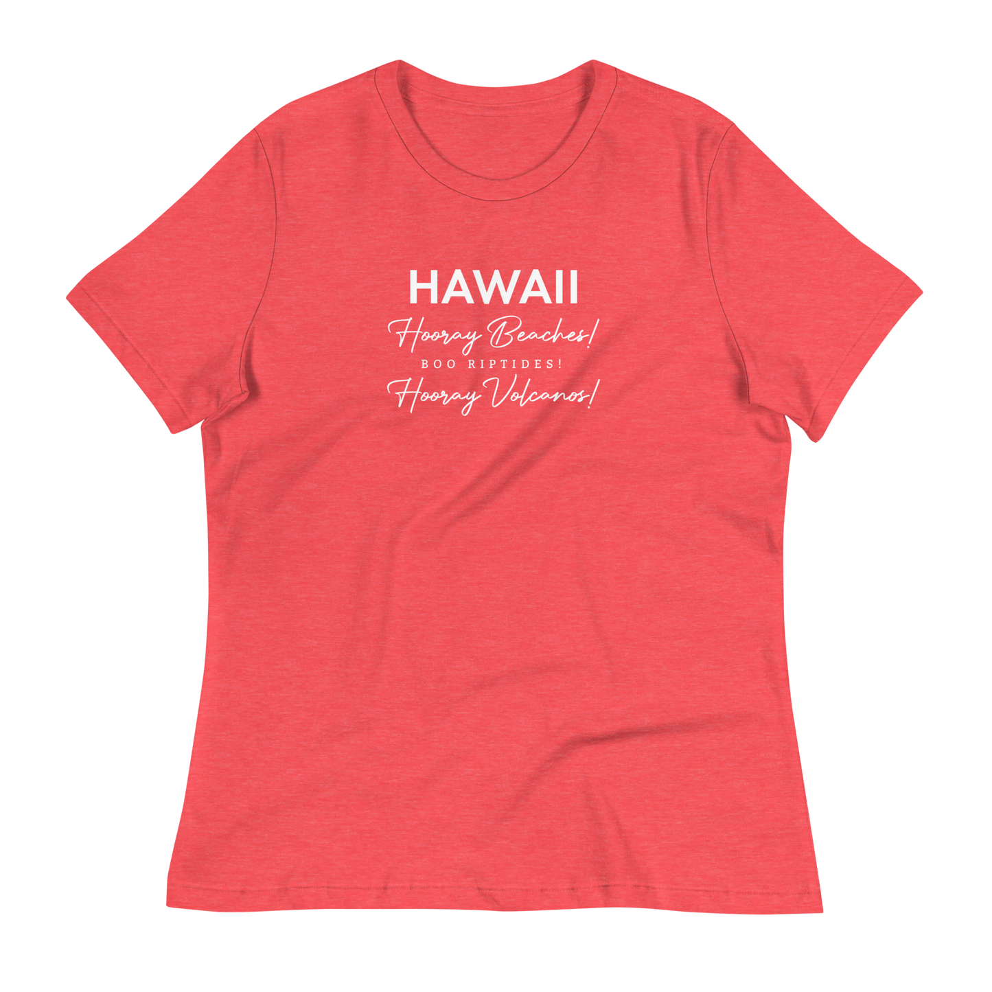 Women's - HAWAII - Hooray Beaches! Boo Riptides! Hooray Volcanos! Funny T-Shirt