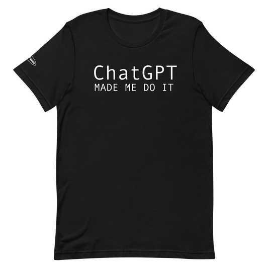 ChatGPT Made Me do it - Funny T-Shirt