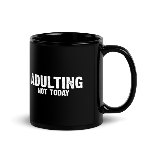 Adulting, Not Today - Funny Mug