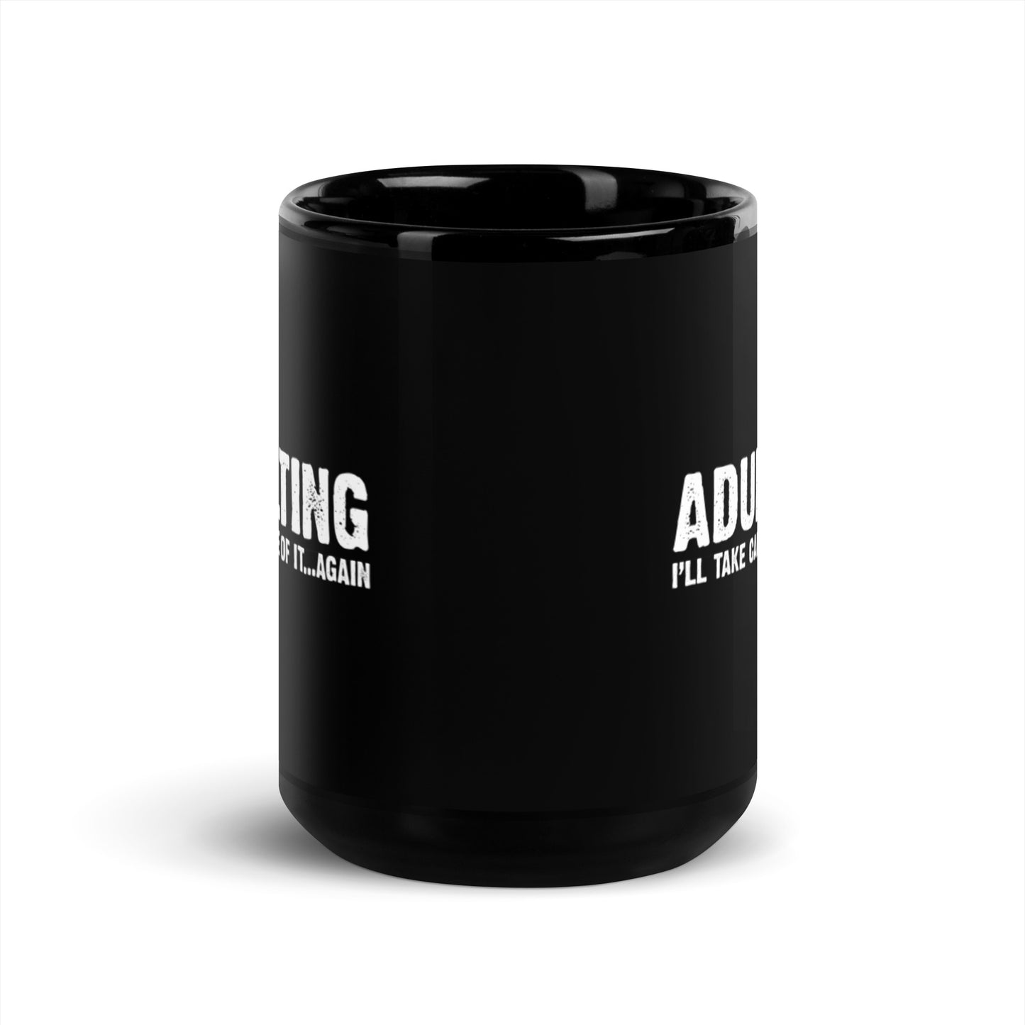 Adulting - I'll take care of it ... again - Funny Mug