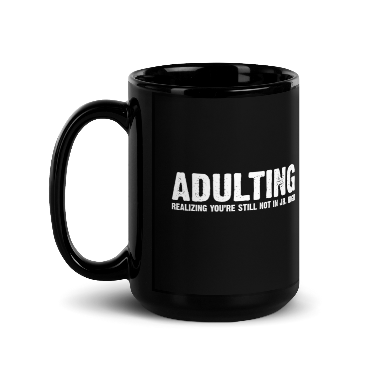 Adulting, Realizing you're not still in Jr. High - Funny Mug