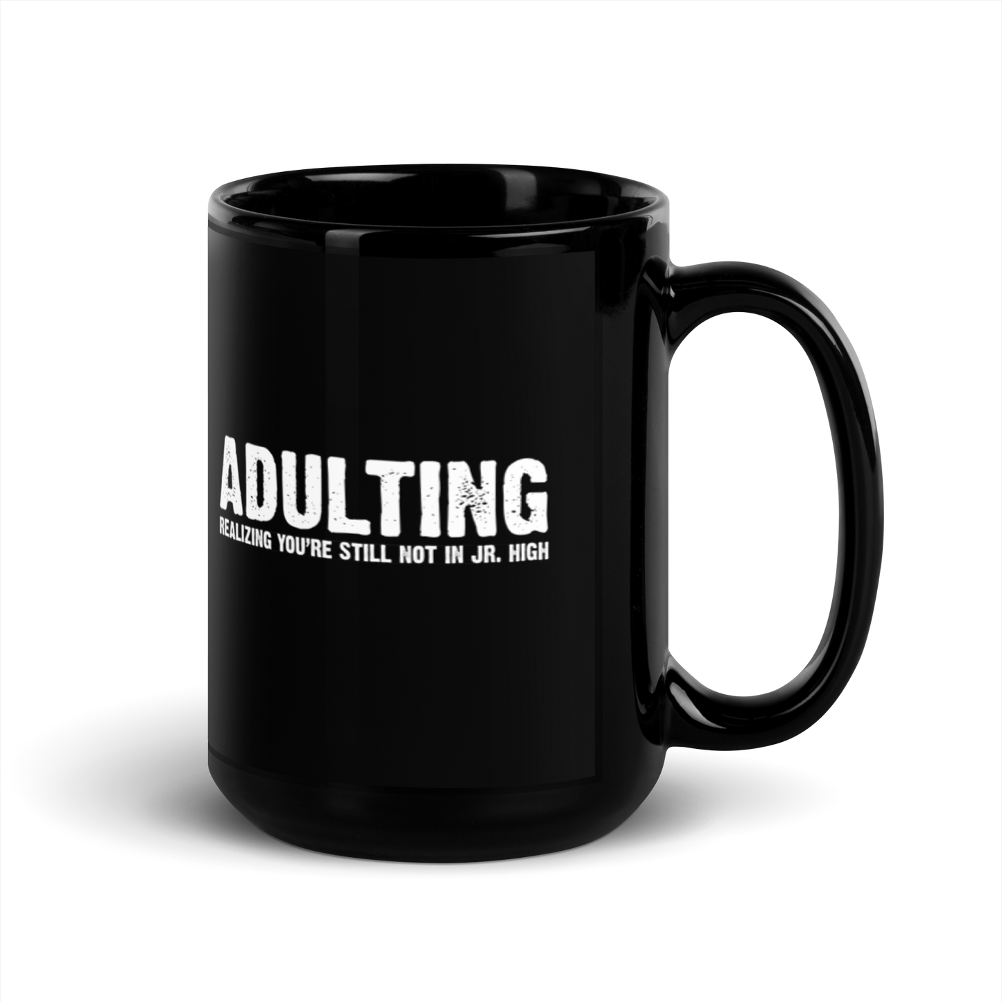 Adulting, Realizing you're not still in Jr. High - Funny Mug