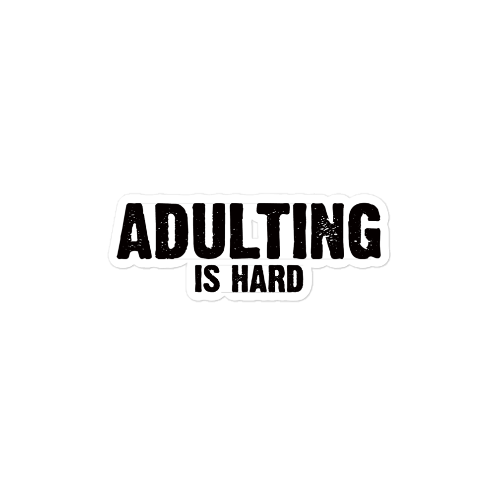 Adulting Is Hard - Funny Sticker