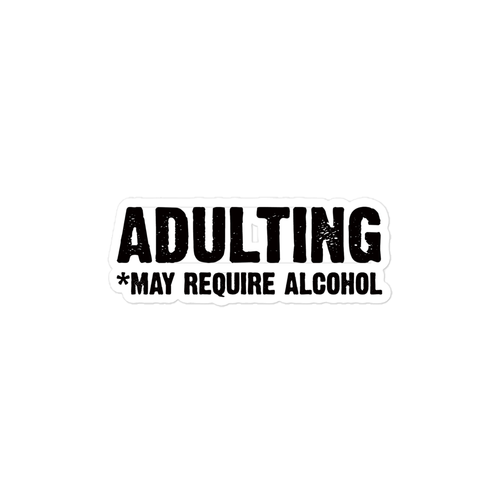 Adulting *May Require Alcohol - Funny Sticker