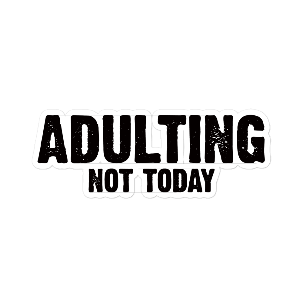 Adulting, Not Today - Funny Sticker