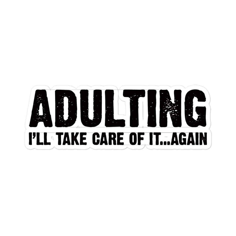 Adulting, I'll take care of it ... again - Funny Sticker