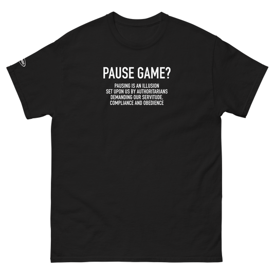 GAMER - Pause Game? PAUSING IS AN ILLUSION - Funny T-Shirt