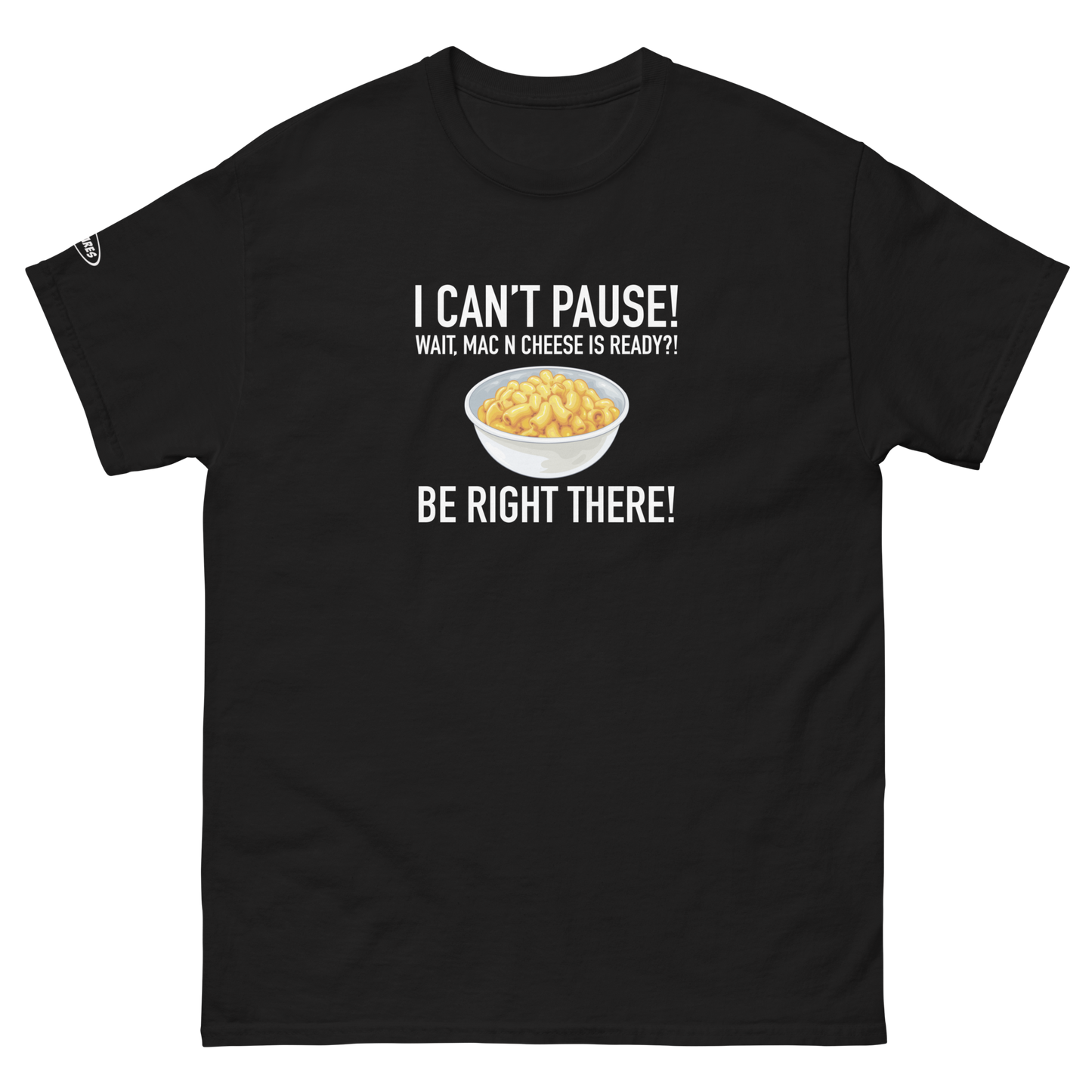 GAMER - I Can't Pause! Wait, Mac N Cheese Is ready? Be Right There! - Funny T-Shirt