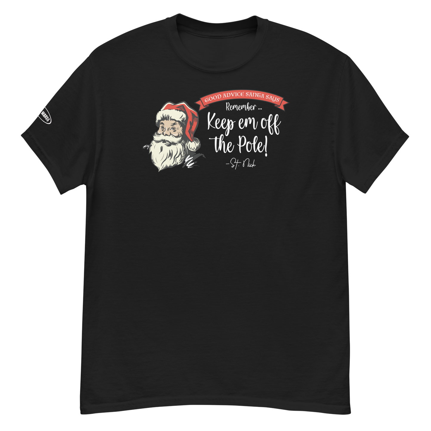 CHRISTMAS - Good Advice Santa Says: Remember, Keep em off the Pole! - Funny t-shirt