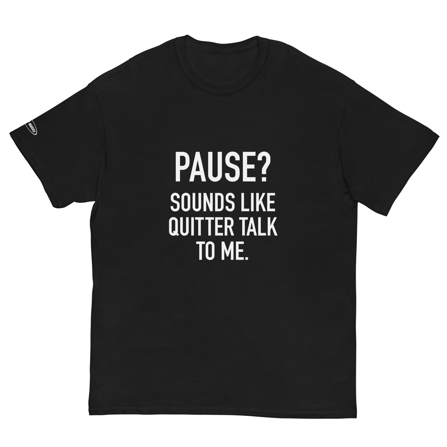 PAUSE? Sounds like Quitter Talk to Me - Funny T-Shirt