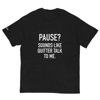 PAUSE? Sounds like Quitter Talk to Me - Funny T-Shirt