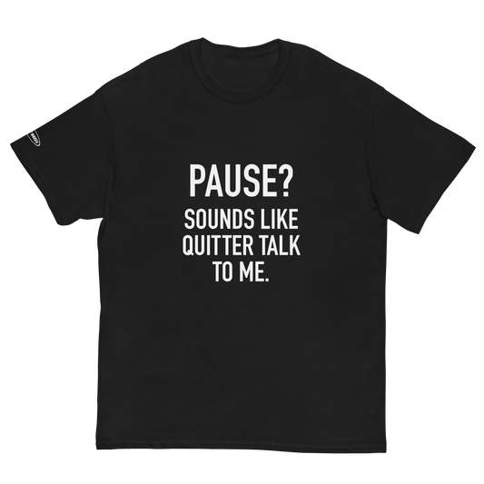 PAUSE? Sounds like Quitter Talk to Me - Funny T-Shirt