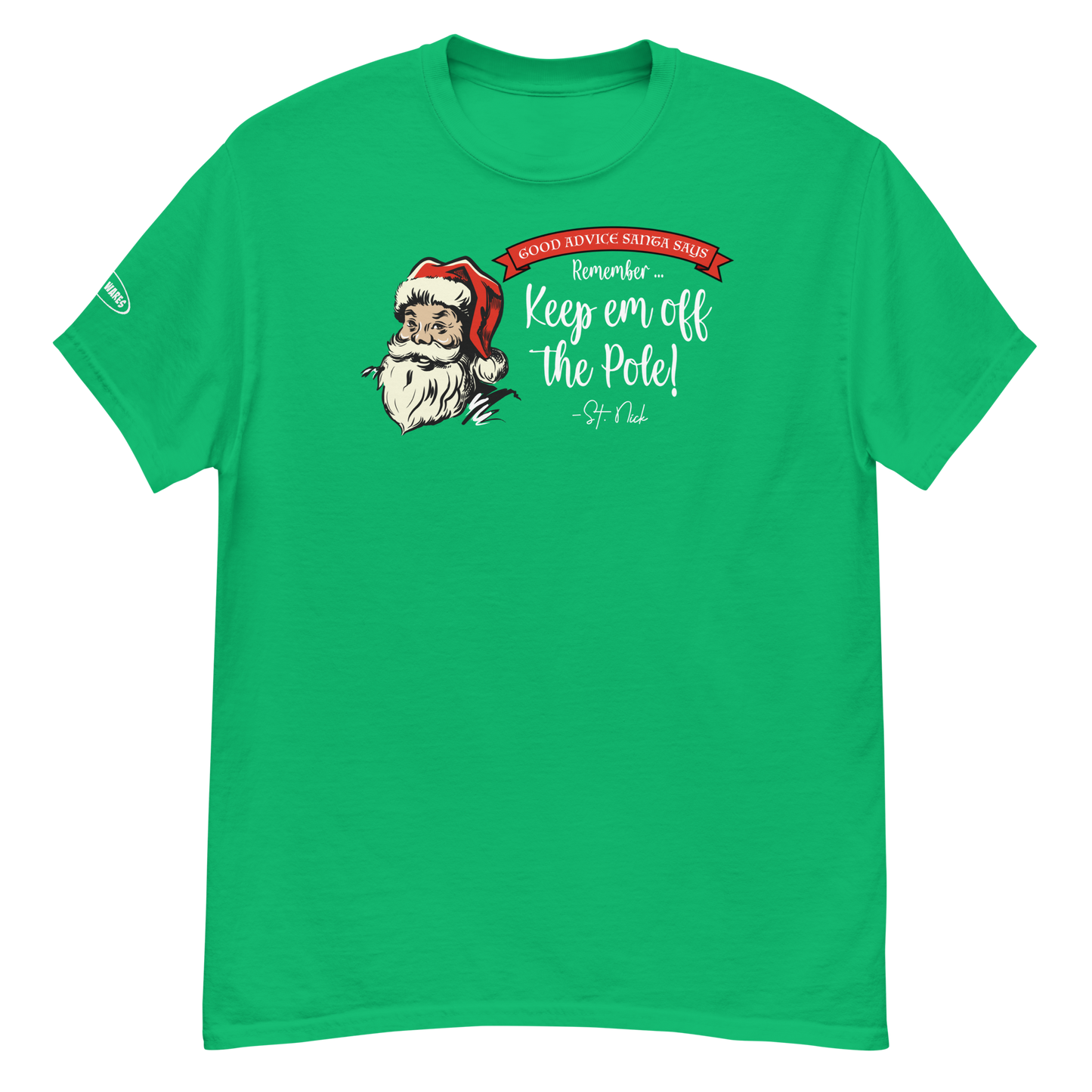 CHRISTMAS - Good Advice Santa Says: Remember, Keep em off the Pole! - Funny t-shirt