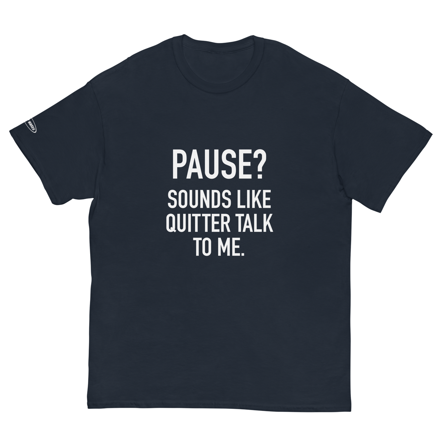 PAUSE? Sounds like Quitter Talk to Me - Funny T-Shirt