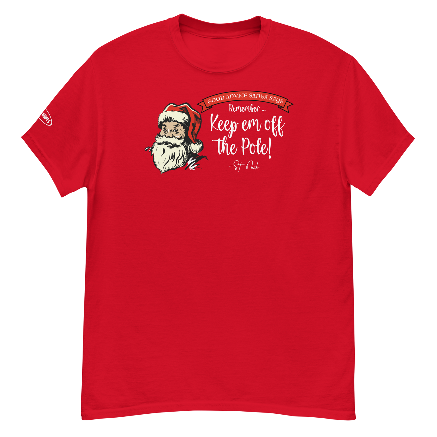 CHRISTMAS - Good Advice Santa Says: Remember, Keep em off the Pole! - Funny t-shirt