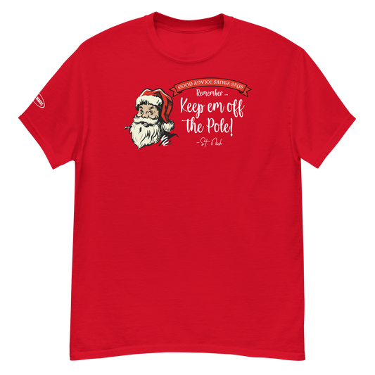 CHRISTMAS - Good Advice Santa Says: Remember, Keep em off the Pole! - Funny t-shirt