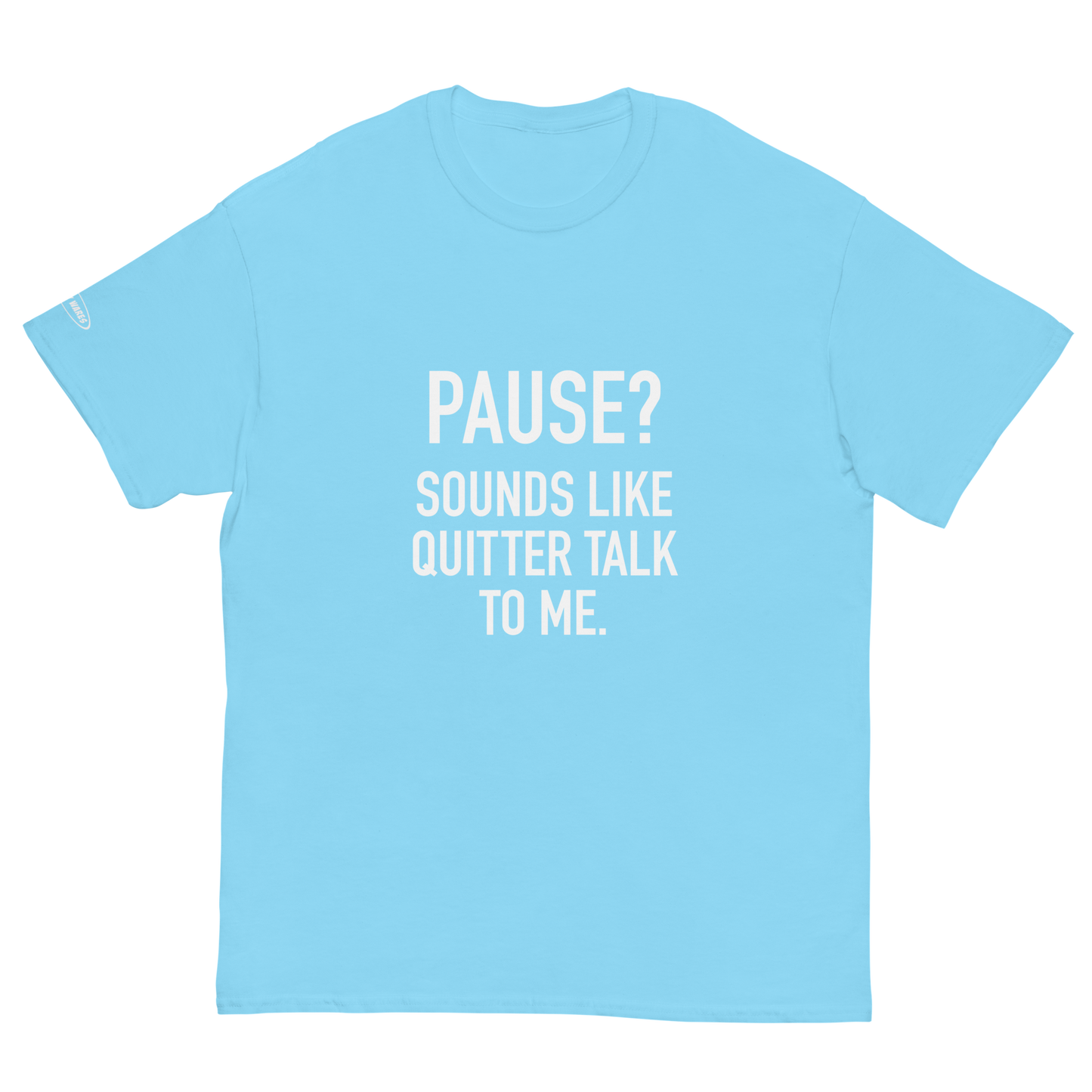 PAUSE? Sounds like Quitter Talk to Me - Funny T-Shirt