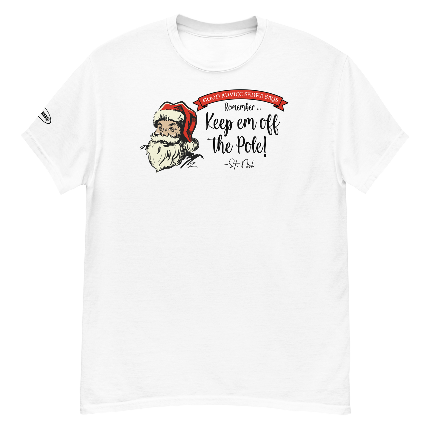 CHRISTMAS - Good Advice Santa Says: Remember, Keep em off the Pole! - Funny t-shirt