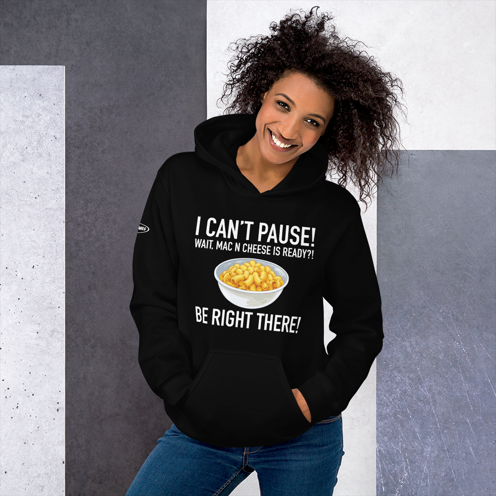 GAMER - I Can't Pause! Wait, Mac N Cheese Is ready? Be Right There! - Funny Hoodie