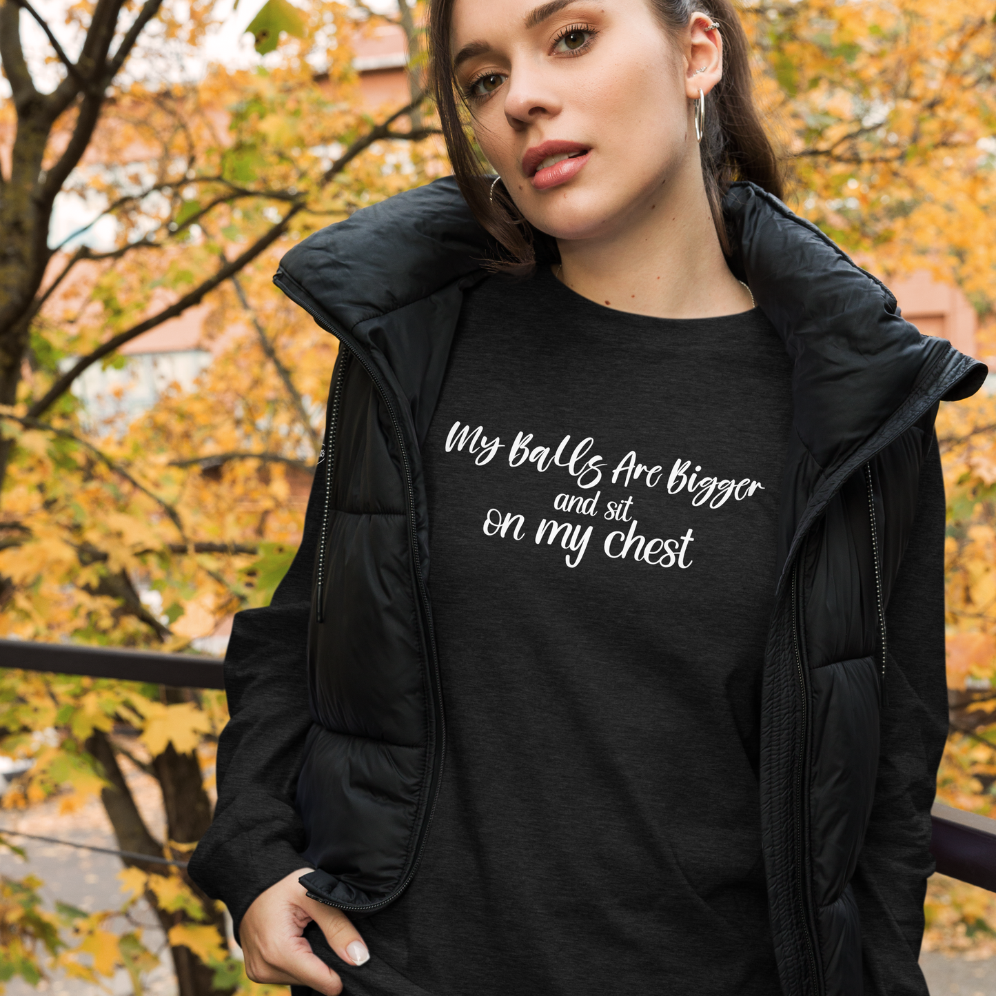 CLASSY - My Balls Are Bigger and Sit On My Chest - Funny Long Sleeve Tee