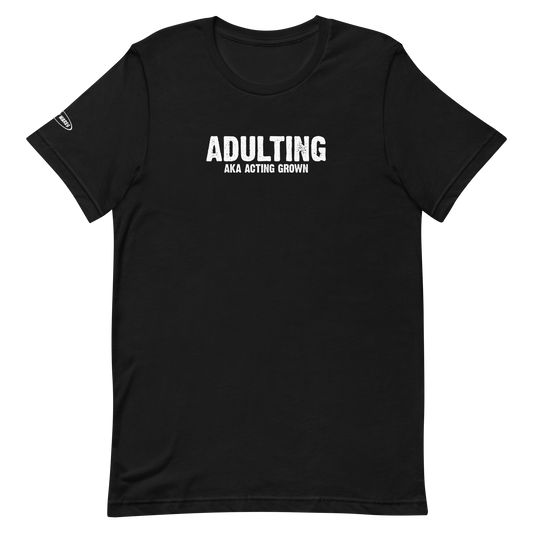 Adulting, AKA Acting Grown - Funny T-Shirt