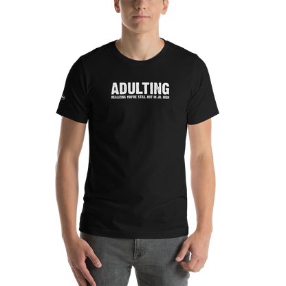 Adulting, Realizing you're not still in Jr. High - Funny T-Shirt