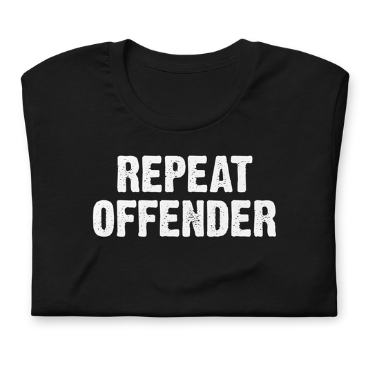 Repeat Offender - Funny T-shirt