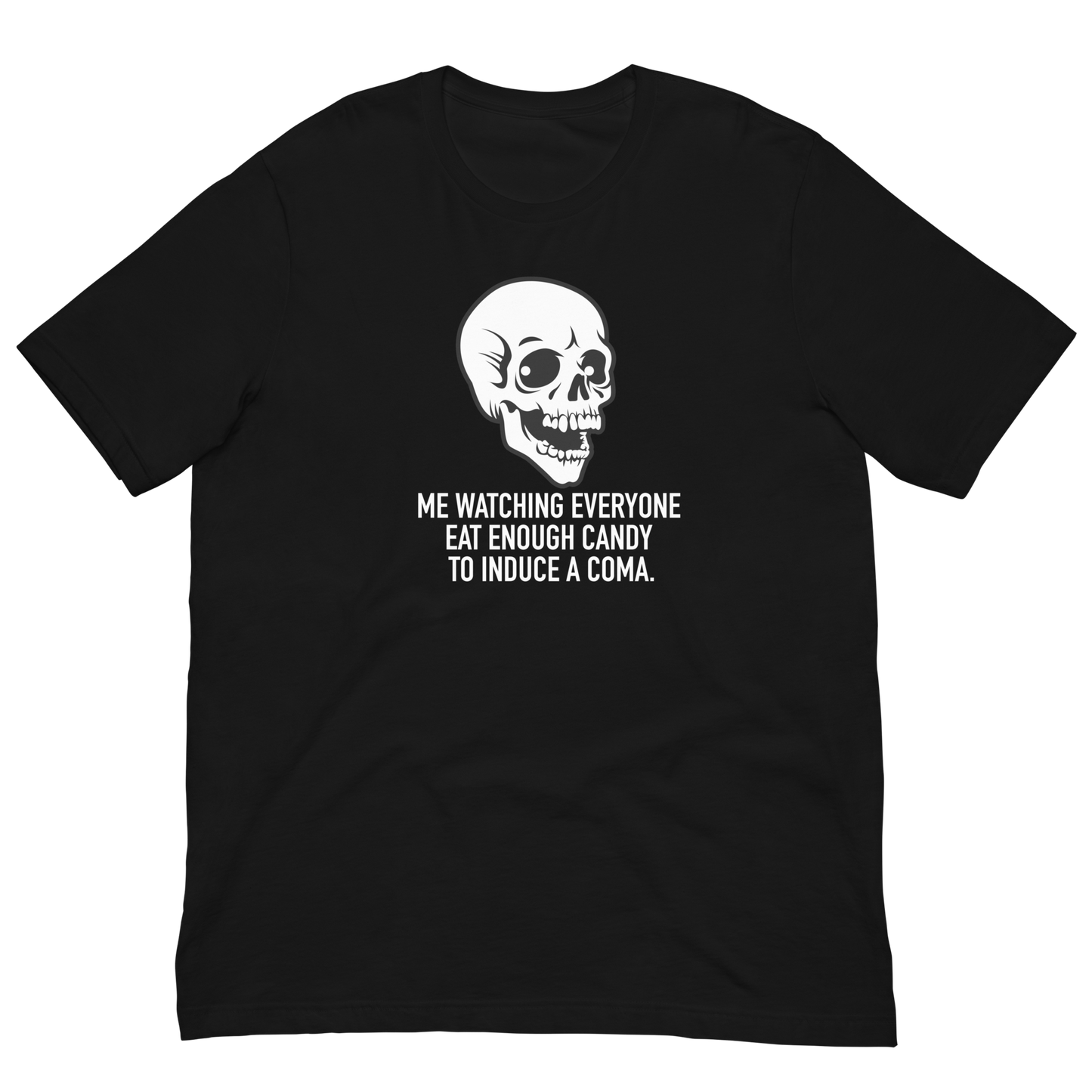 Halloween Skeleton Me Watching Everyone Eat Enough Candy to Induce a Coma - Funny T-shirt