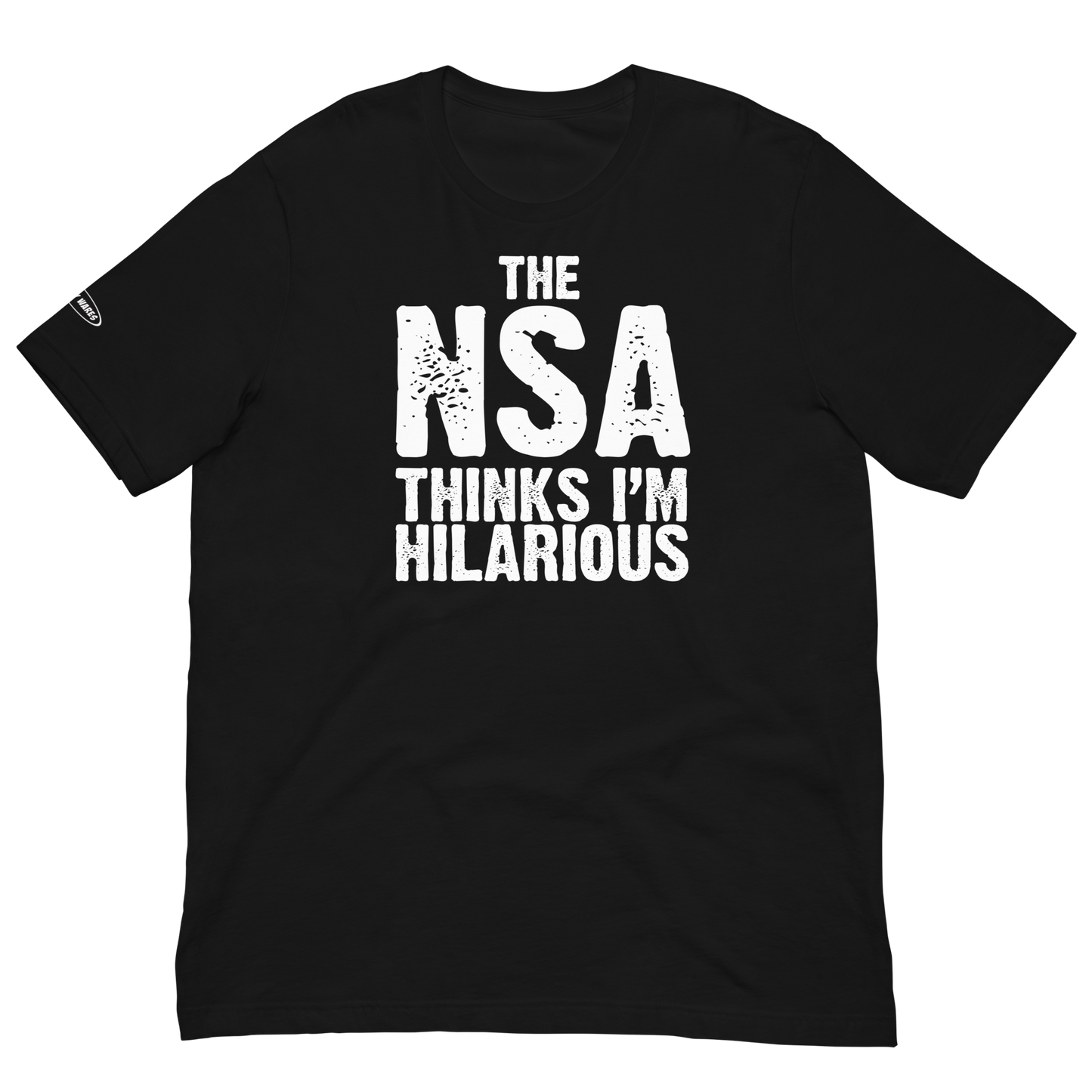 The NSA thinks i'm hilarious - Funny T-shirt