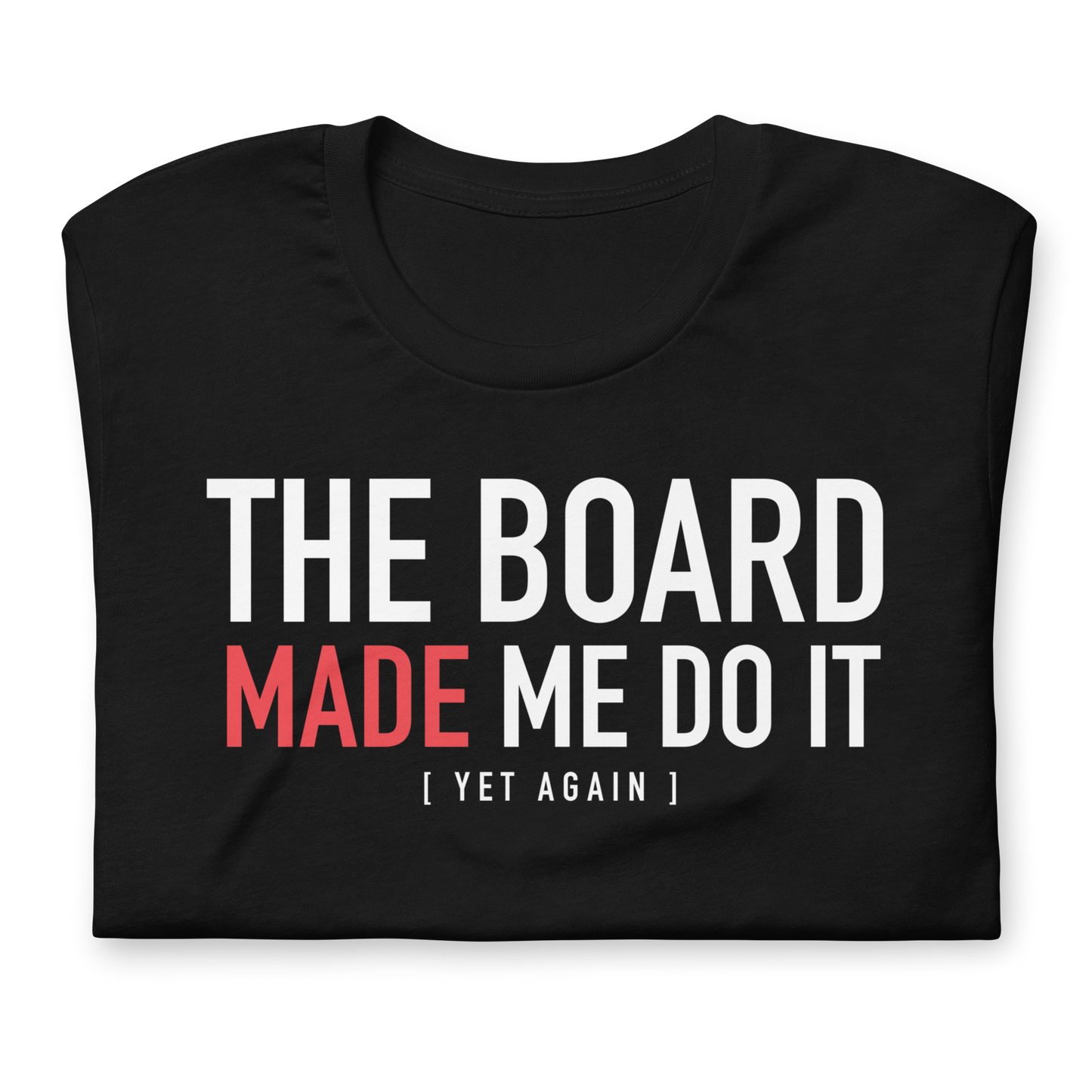 The Board Made Me Do It - Yet Again - Funny T-shirt