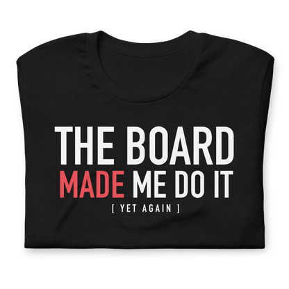 The Board Made Me Do It - Yet Again - Funny T-shirt