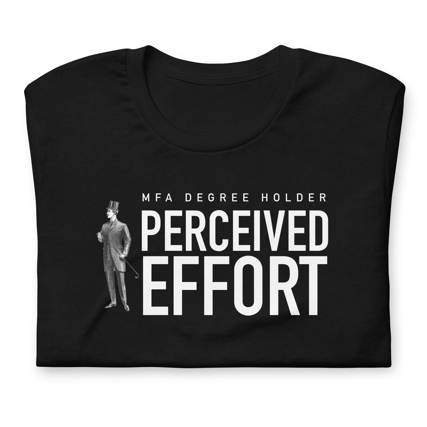 MFA Degree Holder - Perceived Effort - Funny t-shirt