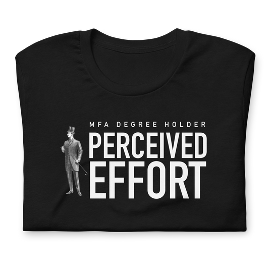 MFA Degree Holder - Perceived Effort - Funny t-shirt