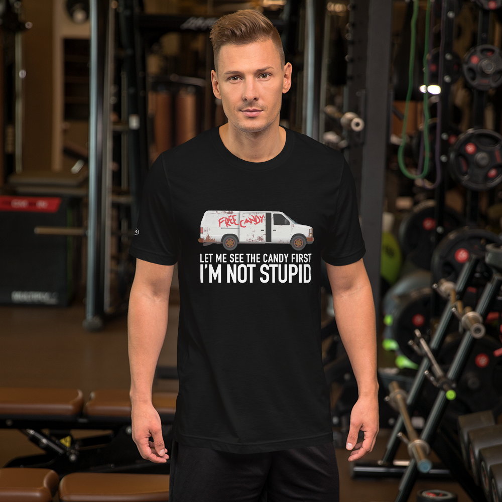 Let me See the Candy First, I'm Not Stupid - Funny T-Shirt