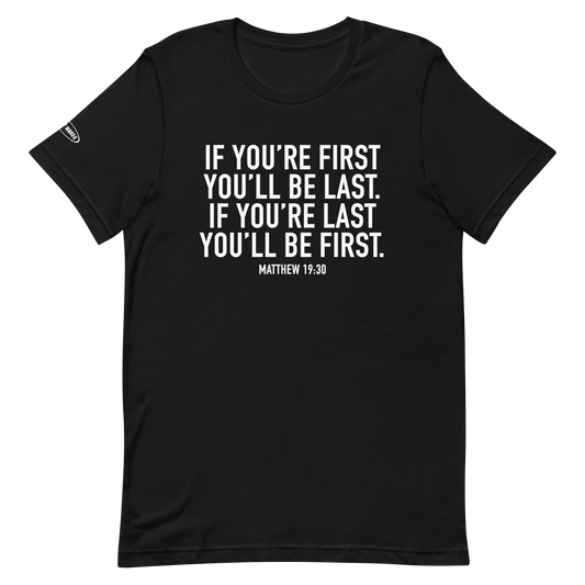 CHRISTIAN - If you're first you'll be last. If you're last you'll be first - Matthew 19:30