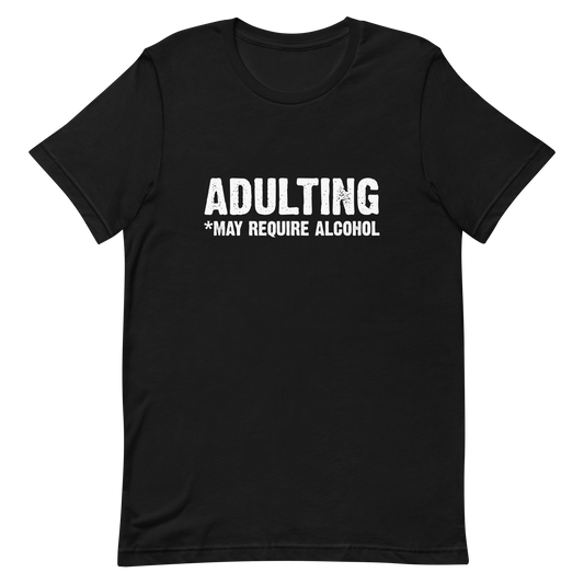 Adulting *May Require Alcohol - Funny T-Shirt