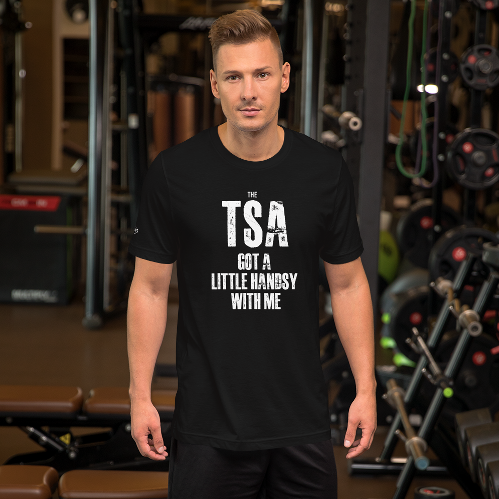 TSA got a little handsy with me - Funny T-Shirt